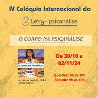 IV COLÓQUIO INTERNACIONAL DA LETRA: O corpo na psicanálise